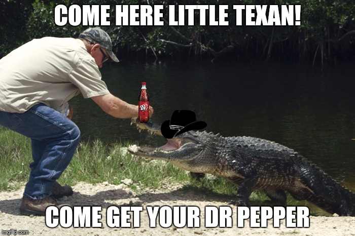 Non texans won't get this  | COME HERE LITTLE TEXAN! COME GET YOUR DR PEPPER | image tagged in come here x come get your x | made w/ Imgflip meme maker