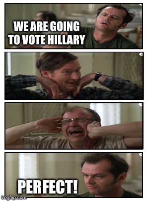 WE ARE GOING TO VOTE HILLARY PERFECT! | made w/ Imgflip meme maker