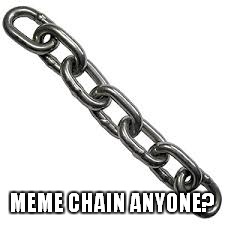 I heard meme chains are an easy way to make the front page... | MEME CHAIN ANYONE? | image tagged in memes,meme chain,puns,front page | made w/ Imgflip meme maker