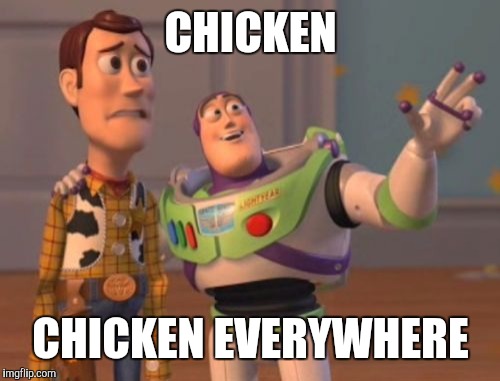 X, X Everywhere Meme | CHICKEN CHICKEN EVERYWHERE | image tagged in memes,x x everywhere | made w/ Imgflip meme maker
