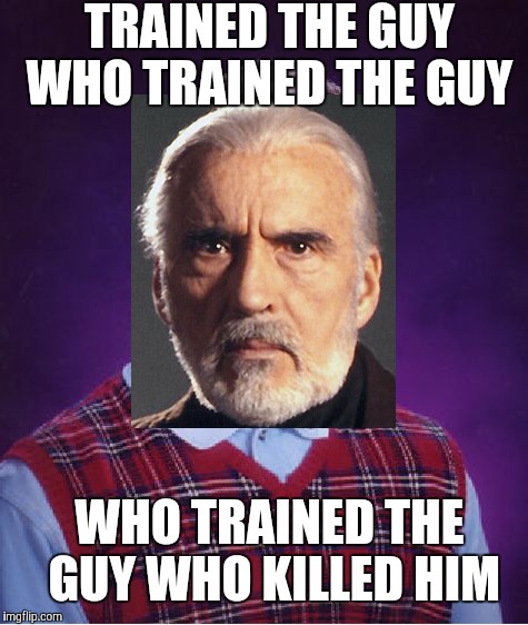 TRAINED THE GUY WHO TRAINED THE GUY; WHO TRAINED THE GUY WHO KILLED HIM | made w/ Imgflip meme maker