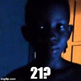 21? | made w/ Imgflip meme maker