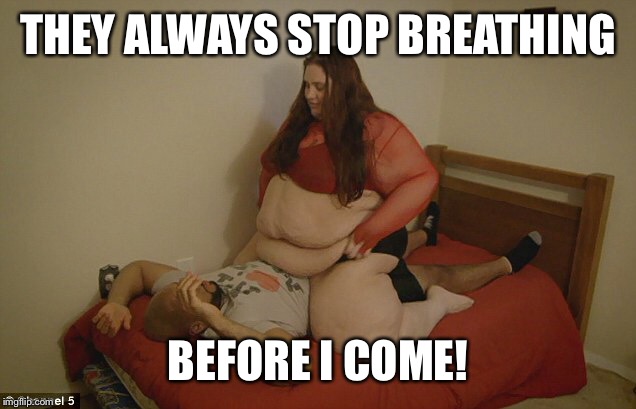 THEY ALWAYS STOP BREATHING BEFORE I COME! | made w/ Imgflip meme maker