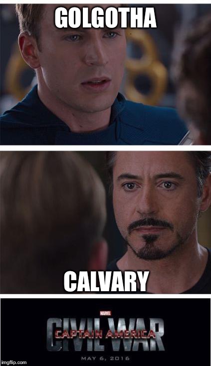 Marvel Civil War 1 | GOLGOTHA; CALVARY | image tagged in memes,marvel civil war 1 | made w/ Imgflip meme maker