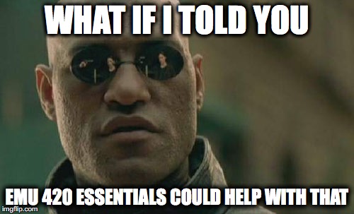 Matrix Morpheus Meme | WHAT IF I TOLD YOU; EMU 420 ESSENTIALS COULD HELP WITH THAT | image tagged in memes,matrix morpheus | made w/ Imgflip meme maker