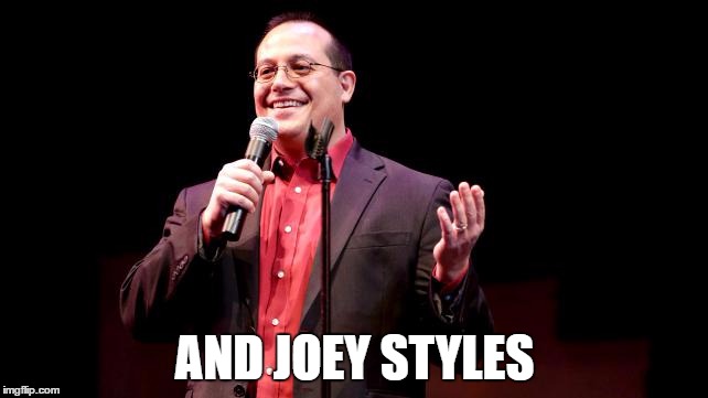 AND JOEY STYLES | made w/ Imgflip meme maker