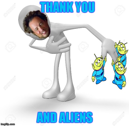 THANK YOU AND ALIENS | made w/ Imgflip meme maker