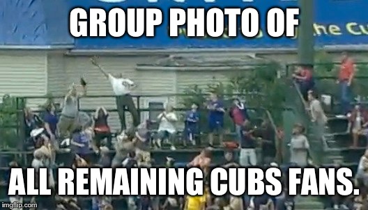  71 years after last Cubs World Series win. | GROUP PHOTO OF; ALL REMAINING CUBS FANS. | image tagged in meme,cubs,fans | made w/ Imgflip meme maker