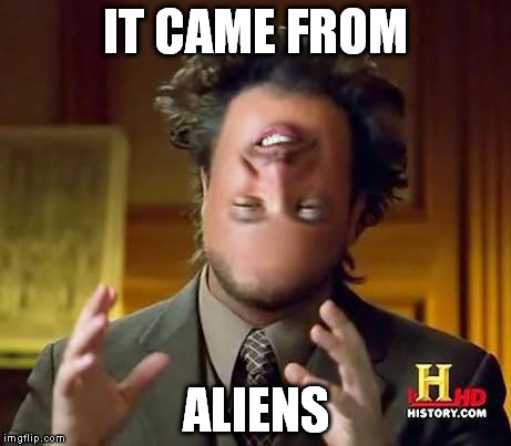 Aliens | IT CAME FROM ALIENS | image tagged in aliens | made w/ Imgflip meme maker