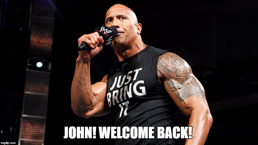 JOHN! WELCOME BACK! | made w/ Imgflip meme maker