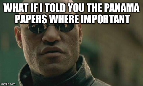Matrix Morpheus Meme | WHAT IF I TOLD YOU THE PANAMA PAPERS WHERE IMPORTANT | image tagged in memes,matrix morpheus | made w/ Imgflip meme maker