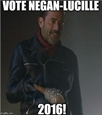 Negan and Lucille | VOTE NEGAN-LUCILLE; 2016! | image tagged in negan and lucille | made w/ Imgflip meme maker