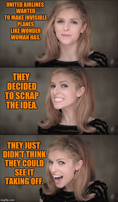 Bad Pun Anna Kendrick | UNITED AIRLINES WANTED TO MAKE INVISIBLE PLANES LIKE WONDER WOMAN HAS. THEY DECIDED TO SCRAP THE IDEA. THEY JUST DIDN'T THINK THEY COULD SEE IT TAKING OFF. | image tagged in memes,bad pun anna kendrick,wonder woman,invisible,airplane,united | made w/ Imgflip meme maker