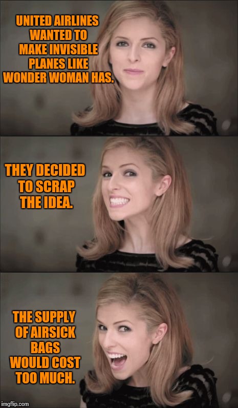 Bad Pun Anna Kendrick | UNITED AIRLINES WANTED TO MAKE INVISIBLE PLANES LIKE WONDER WOMAN HAS. THEY DECIDED TO SCRAP THE IDEA. THE SUPPLY OF AIRSICK BAGS WOULD COST TOO MUCH. | image tagged in memes,bad pun anna kendrick,wonder woman,airplane,invisible,sick | made w/ Imgflip meme maker