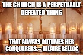 SHANE MCMAHON JUMPS OFF THE HELL IN A CELL | THE CHURCH IS A PERPETUALLY DEFEATED THING; THAT ALWAYS OUTLIVES HER CONQUERERS.-- HILAIRE BELLOC | image tagged in catholic,church | made w/ Imgflip meme maker