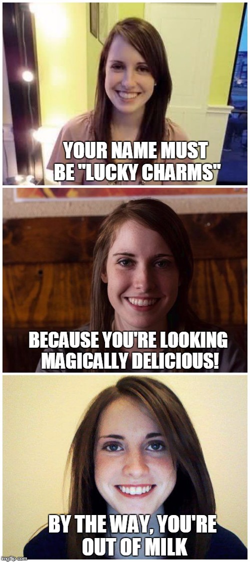 Bad Pun Laina | YOUR NAME MUST BE "LUCKY CHARMS"; BECAUSE YOU'RE LOOKING MAGICALLY DELICIOUS! BY THE WAY, YOU'RE OUT OF MILK | image tagged in bad pun laina,memes | made w/ Imgflip meme maker