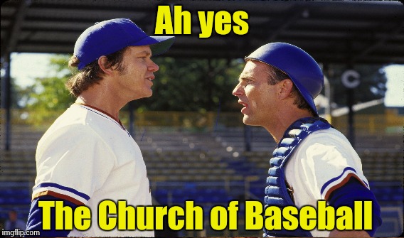 Ah yes The Church of Baseball | made w/ Imgflip meme maker