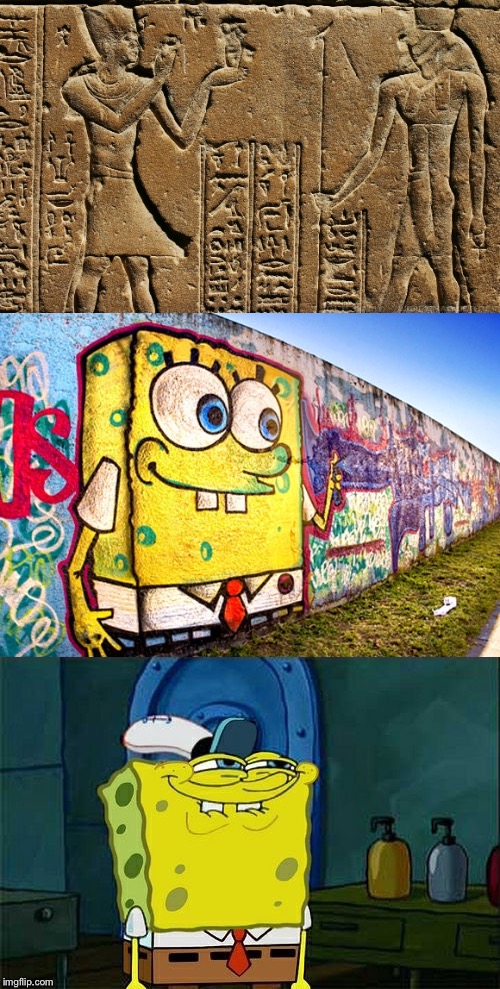 Evolution of a Meme: First there were Hieroglyphics, next Graffiti, and now Memes | image tagged in memes,hieroglyphics,graffitti | made w/ Imgflip meme maker