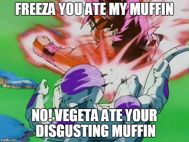 Goku kaioken | FREEZA YOU ATE MY MUFFIN; NO! VEGETA ATE YOUR DISGUSTING MUFFIN | image tagged in goku kaioken | made w/ Imgflip meme maker