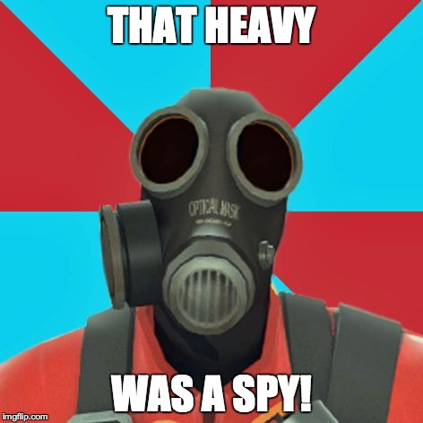 Paranoid Pyro | THAT HEAVY WAS A SPY! | image tagged in paranoid pyro | made w/ Imgflip meme maker