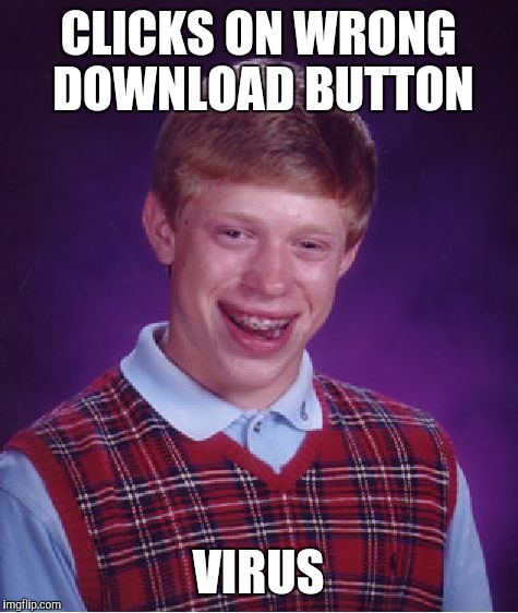 Bad Luck Brian Meme | CLICKS ON WRONG DOWNLOAD BUTTON VIRUS | image tagged in memes,bad luck brian | made w/ Imgflip meme maker