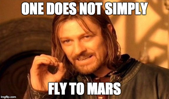 One Does Not Simply Meme | ONE DOES NOT SIMPLY FLY TO MARS | image tagged in memes,one does not simply | made w/ Imgflip meme maker