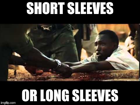 Short Sleeves  | SHORT SLEEVES; OR LONG SLEEVES | image tagged in short sleeves,long sleeves,blood diamond | made w/ Imgflip meme maker