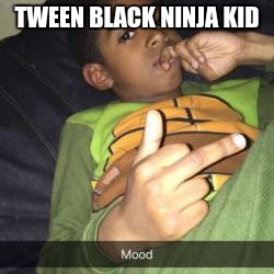 SUPER MLG EDGEY HARDCORE KID!!! | TWEEN BLACK NINJA KID | image tagged in super mlg edgey hardcore kid | made w/ Imgflip meme maker