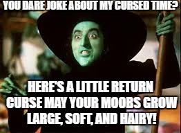 When You Hear Period Jokes From Men | YOU DARE JOKE ABOUT MY CURSED TIME? HERE'S A LITTLE RETURN CURSE MAY YOUR MOOBS GROW LARGE, SOFT, AND HAIRY! | image tagged in moobs,funny,period,witch,meme | made w/ Imgflip meme maker