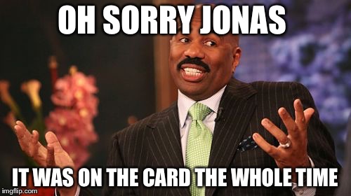 OH SORRY JONAS; IT WAS ON THE CARD THE WHOLE TIME | image tagged in memes,steve harvey | made w/ Imgflip meme maker
