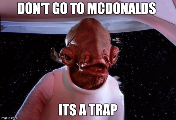 mondays its a trap | DON'T GO TO MCDONALDS; ITS A TRAP | image tagged in mondays its a trap | made w/ Imgflip meme maker