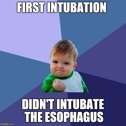 Success Kid Meme | FIRST INTUBATION; DIDN'T INTUBATE THE ESOPHAGUS | image tagged in memes,success kid | made w/ Imgflip meme maker