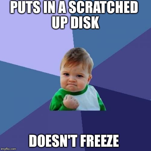 Success Kid | PUTS IN A SCRATCHED UP DISK; DOESN'T FREEZE | image tagged in memes,success kid | made w/ Imgflip meme maker