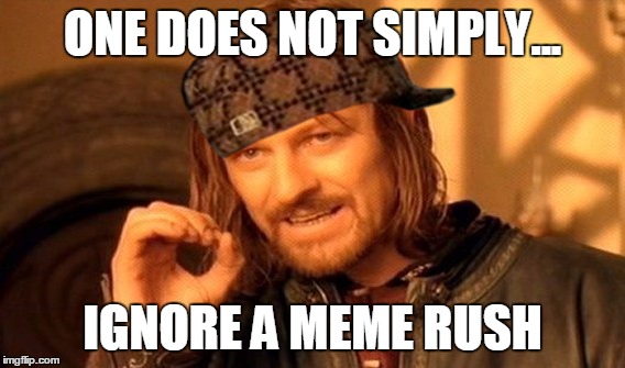 One Does Not Simply | ONE DOES NOT SIMPLY... IGNORE A MEME RUSH | image tagged in memes,one does not simply,scumbag | made w/ Imgflip meme maker