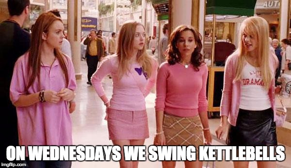 on wednesdays we wear pink | ON WEDNESDAYS WE SWING KETTLEBELLS | image tagged in on wednesdays we wear pink | made w/ Imgflip meme maker