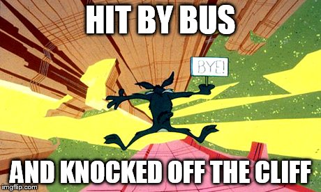 HIT BY BUS AND KNOCKED OFF THE CLIFF | made w/ Imgflip meme maker