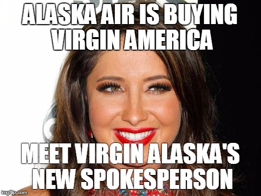 Virgin Alaska Airlines | ALASKA AIR IS BUYING VIRGIN AMERICA; MEET VIRGIN ALASKA'S NEW SPOKESPERSON | image tagged in bristol palin | made w/ Imgflip meme maker