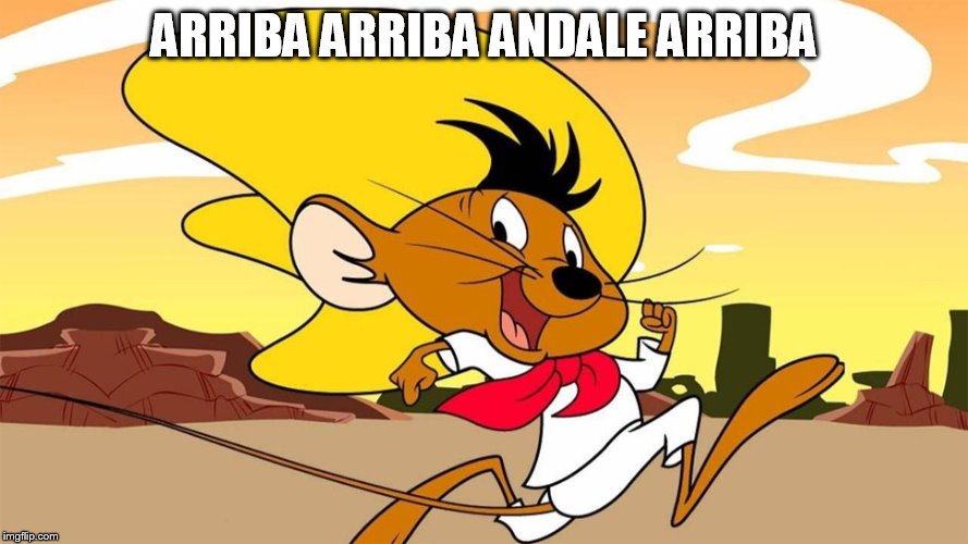 ARRIBA ARRIBA ANDALE ARRIBA | made w/ Imgflip meme maker