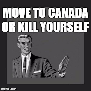 Kill Yourself Guy Meme | MOVE TO CANADA OR KILL YOURSELF | image tagged in memes,kill yourself guy | made w/ Imgflip meme maker