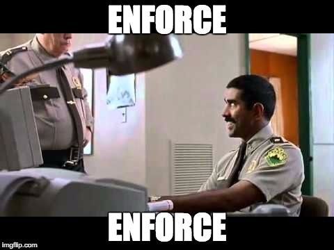 ENFORCE; ENFORCE | image tagged in enforce | made w/ Imgflip meme maker