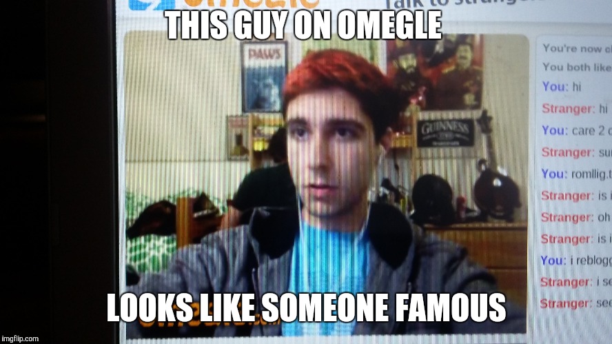 Do you know who? | THIS GUY ON OMEGLE; LOOKS LIKE SOMEONE FAMOUS | image tagged in memes,omegle,celebrity,lookalike | made w/ Imgflip meme maker