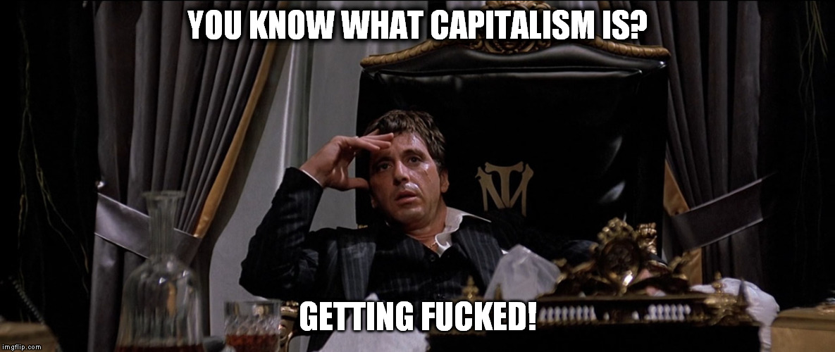 YOU KNOW WHAT CAPITALISM IS? GETTING FUCKED! | made w/ Imgflip meme maker