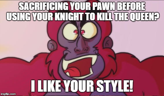Martial Ape | SACRIFICING YOUR PAWN BEFORE USING YOUR KNIGHT TO KILL THE QUEEN? I LIKE YOUR STYLE! | image tagged in fist masters,martial ape,anthony sardinha | made w/ Imgflip meme maker