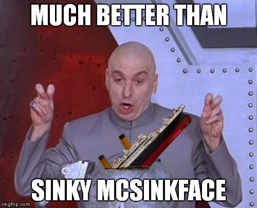 Dr Evil Laser Meme | MUCH BETTER THAN SINKY MCSINKFACE | image tagged in memes,dr evil laser | made w/ Imgflip meme maker