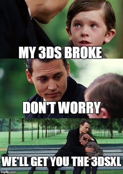 Finding Neverland Meme | MY 3DS BROKE; DON'T WORRY; WE'LL GET YOU THE 3DSXL | image tagged in memes,finding neverland | made w/ Imgflip meme maker