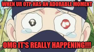 AWW~ | WHEN UR OTP HAS AN ADORABLE MOMENT; OMG IT'S REALLY HAPPENING!!! | image tagged in kakashi | made w/ Imgflip meme maker