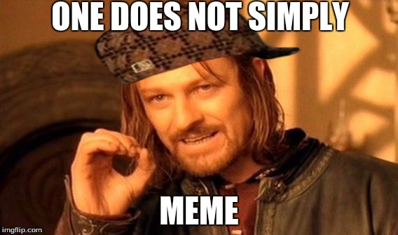 One Does Not Simply Meme | ONE DOES NOT SIMPLY; MEME | image tagged in memes,one does not simply,scumbag | made w/ Imgflip meme maker