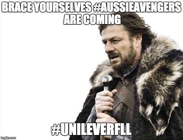 Brace Yourselves X is Coming | BRACE YOURSELVES #AUSSIEAVENGERS ARE COMING; #UNILEVERFLL | image tagged in memes,brace yourselves x is coming | made w/ Imgflip meme maker