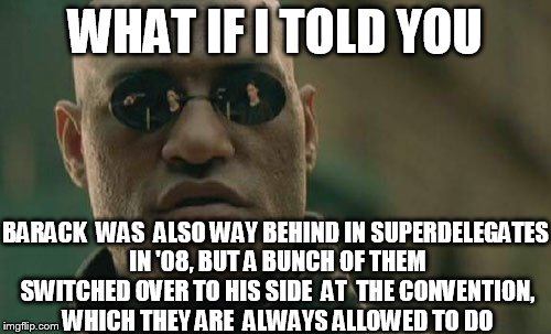 Matrix Morpheus Meme | WHAT IF I TOLD YOU BARACK  WAS  ALSO WAY BEHIND IN SUPERDELEGATES IN '08, BUT A BUNCH OF THEM SWITCHED OVER TO HIS SIDE  AT  THE CONVENTION, | image tagged in memes,matrix morpheus | made w/ Imgflip meme maker