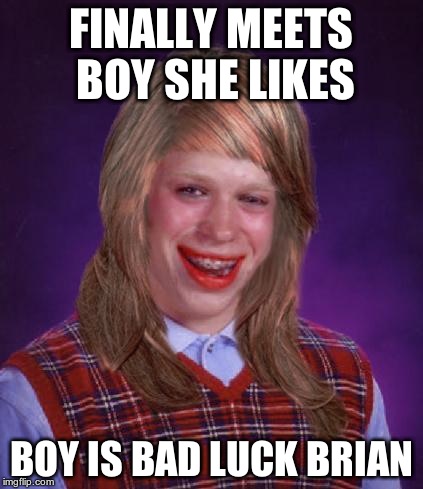 Bad Luck Brianne Memes Imgflip